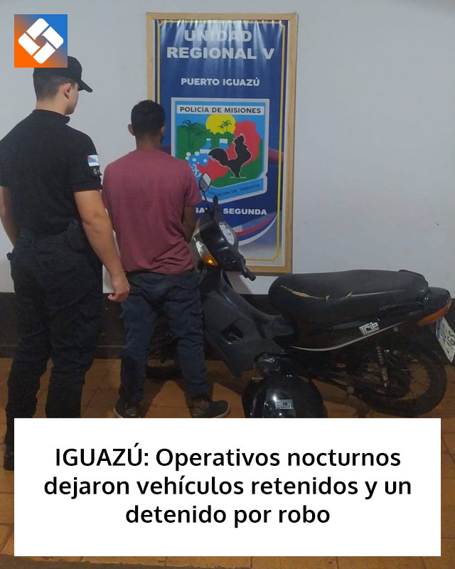 IGUAZÚ: Operativos nocturnos dejaron vehículos retenidos y un detenido por robo