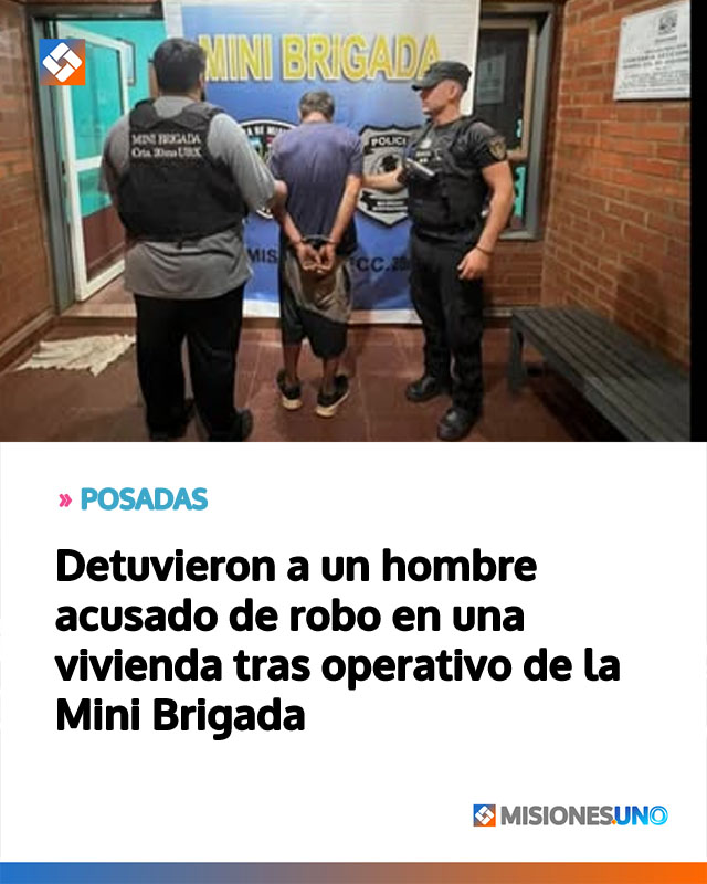POSADAS: Detuvieron a un hombre acusado de robo en una vivienda tras operativo de la Mini Brigada
