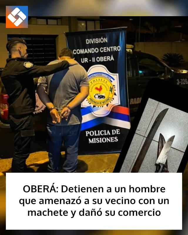 OBERÁ: Detienen a un hombre que amenazó a su vecino con un machete y dañó su comercio