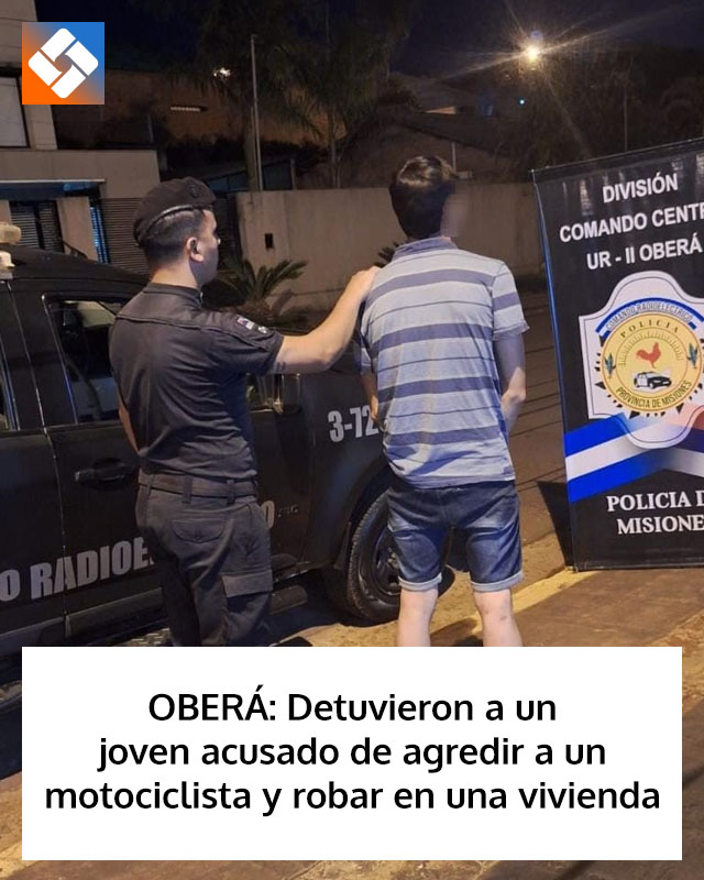 OBERÁ: Detuvieron a un joven acusado de agredir a un motociclista y robar en una vivienda