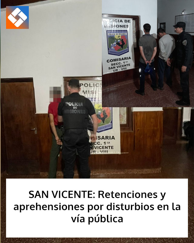 SAN VICENTE: Retenciones y aprehensiones por disturbios en la vía pública