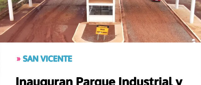SAN VICENTE: Inauguran Parque Industrial y consolidan un nuevo polo de desarrollo en Misiones