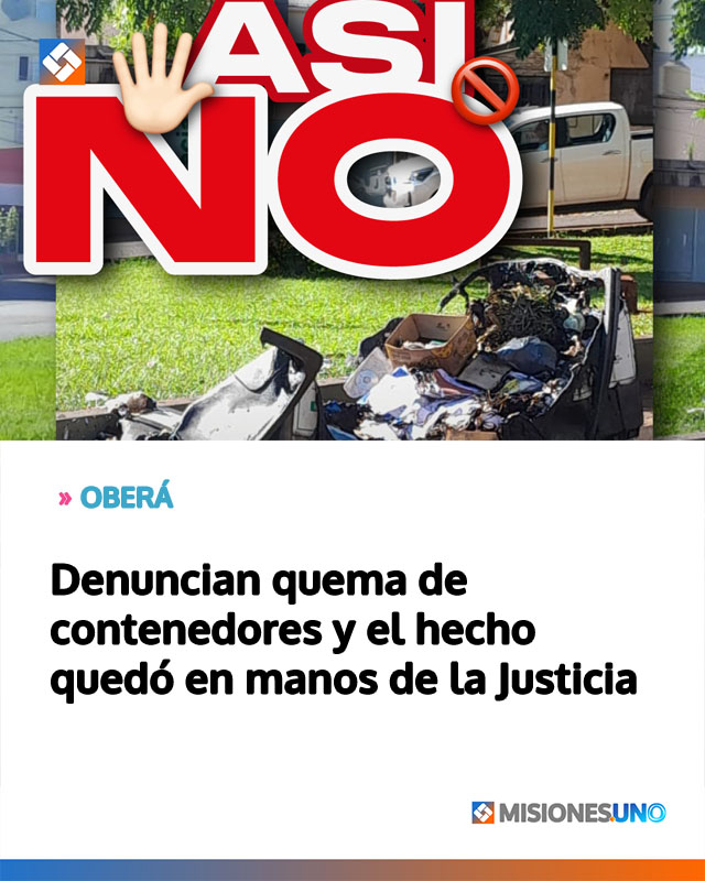 Denuncian quema de contenedores y el hecho quedó en manos de la Justicia